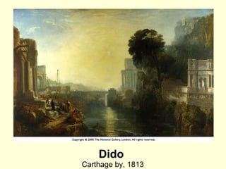 Dido
Carthage by, 1813
 