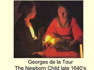 Georges de la Tour
The Newborn Child late 1640’s
 
