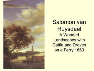 Salomon van
 Ruysdael
   A Wooded
Landscapes with
Cattle and Droves
 on a Ferry 1663
 