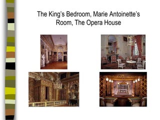 The King’s Bedroom, Marie Antoinette’s
Room, The Opera House

 