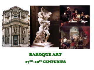 BAROQUE ARTBAROQUE ART
1717THTH
- 18- 18THTH
CENTURIESCENTURIES
 