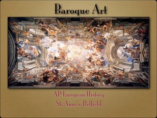 Baroque Art




AP European History
 St. Anne’s-Belfield
 