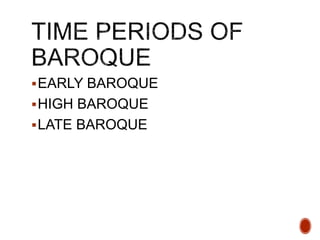 EARLY BAROQUE
HIGH BAROQUE
LATE BAROQUE
 