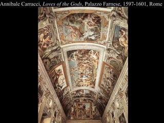 Annibale Carracci,  Loves of the Gods , Palazzo Farnese, 1597-1601, Rome 