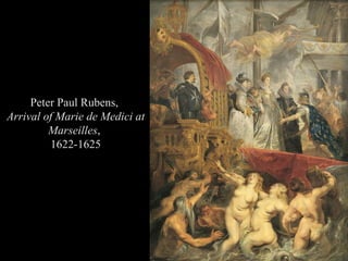 Peter Paul Rubens,  Arrival of Marie de Medici at Marseilles ,  1622-1625 
