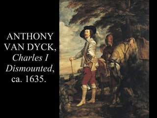 ANTHONY VAN DYCK,  Charles I Dismounted , ca. 1635.  