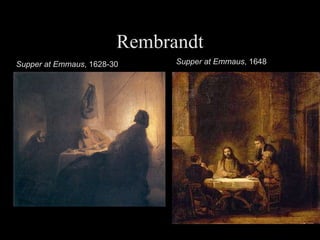 Rembrandt Supper at Emmaus , 1628-30 Supper at Emmaus , 1648 