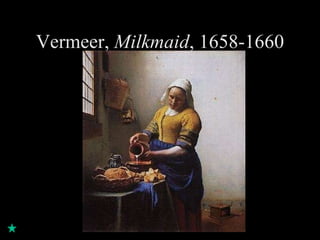 Vermeer,  Milkmaid , 1658-1660 