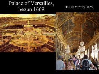 Palace of Versailles, begun 1669 Hall of Mirrors, 1680 