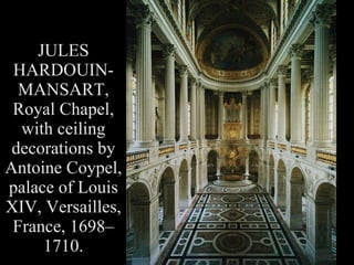 JULES HARDOUIN-MANSART, Royal Chapel, with ceiling decorations by Antoine Coypel, palace of Louis XIV, Versailles, France, 1698–1710. 