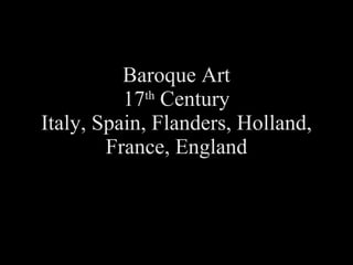 Baroque Art 17 th  Century Italy, Spain, Flanders, Holland, France, England 