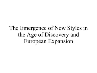 The Emergence of New Styles in the Age of Discovery and European Expansion 