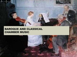 BAROQUE AND CLASSICAL
CHAMBER MUSIC
 
