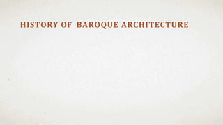 HISTORY OF BAROQUE ARCHITECTURE
 