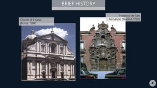 Church of Il Gesù
(Rome, 1584)
BRIEF HISTORY
Hospicio de San
Fernando (Madrid, 1722)
 