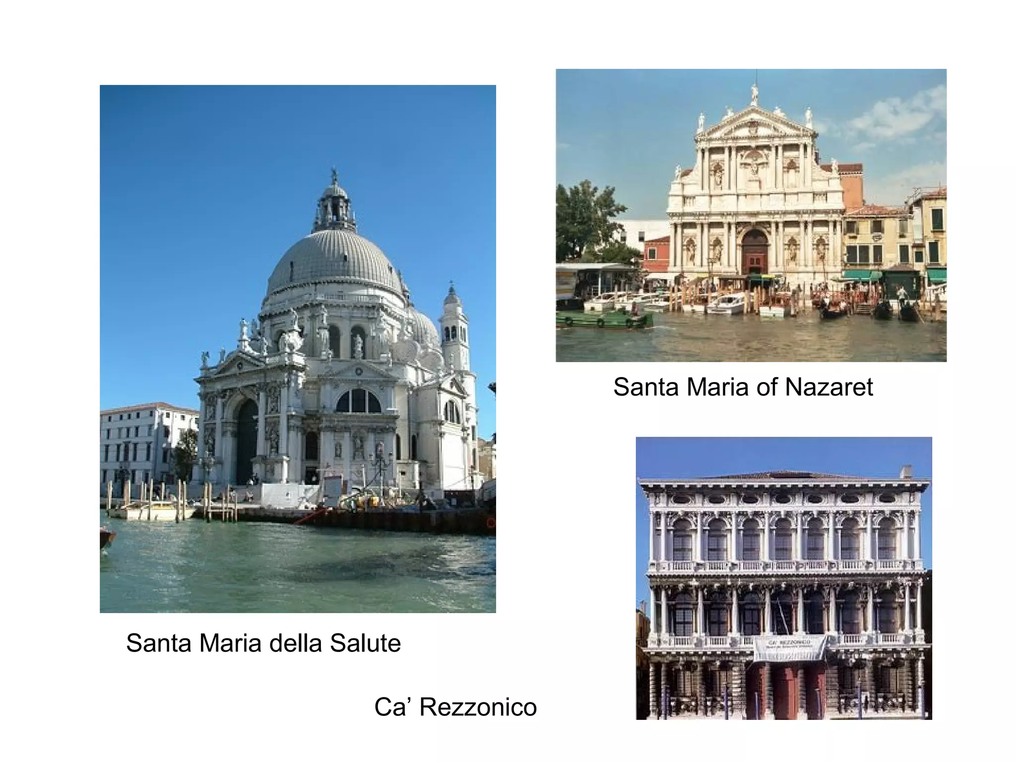 Santa Maria of Nazaret

Santa Maria della Salute
Ca’ Rezzonico

 
