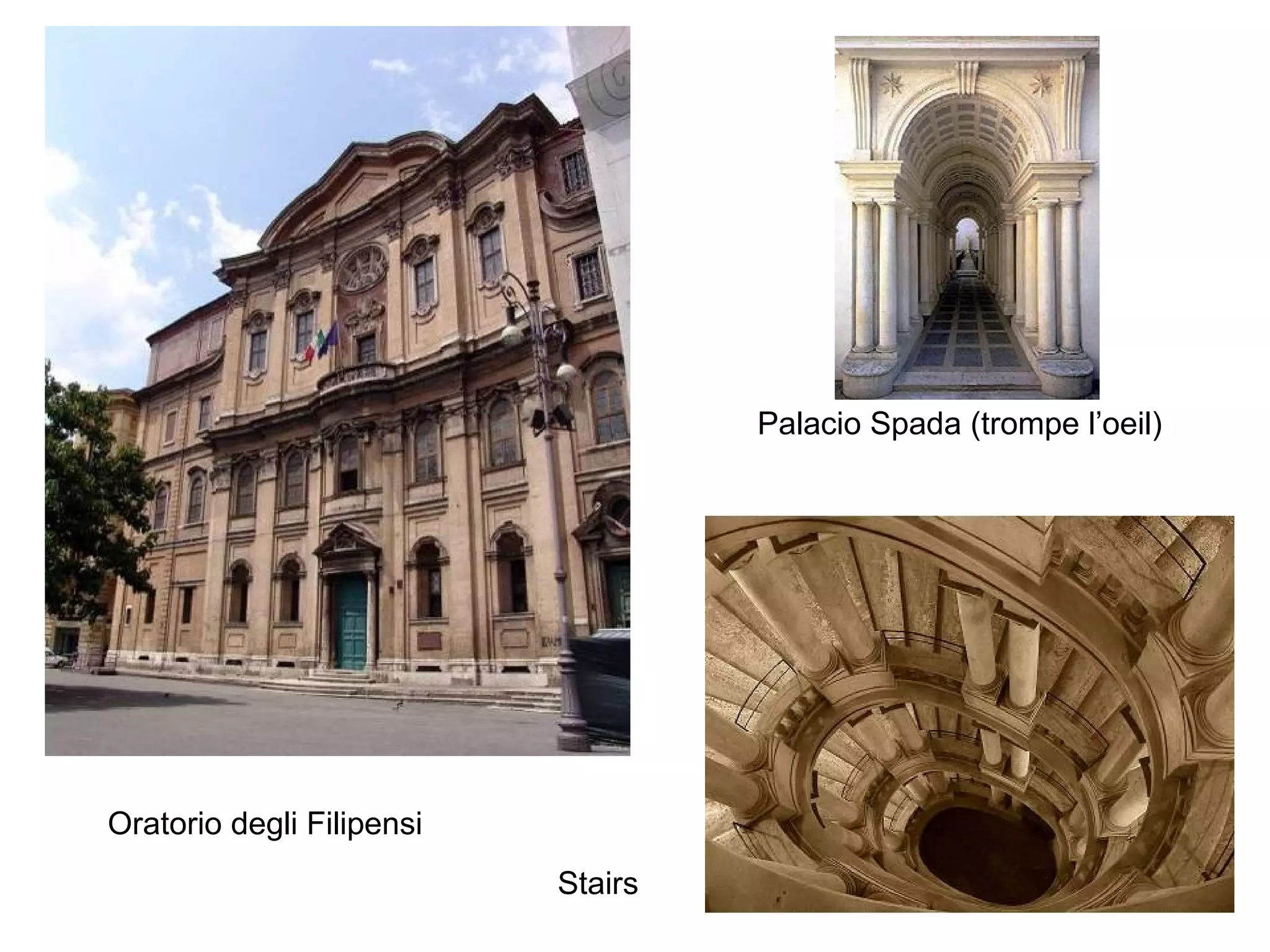 Palacio Spada (trompe l’oeil)

Oratorio degli Filipensi
Stairs

 