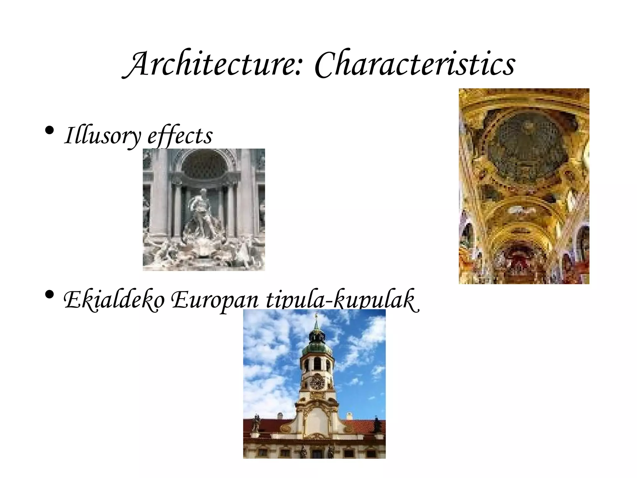 Architecture: Characteristics
• Illusory effects

• Ekialdeko Europan tipula-kupulak

 