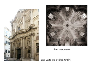 San Ivo’s dome

San Carlo alle quattro fontane

 