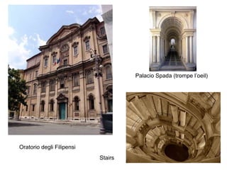 Palacio Spada (trompe l’oeil)

Oratorio degli Filipensi
Stairs

 