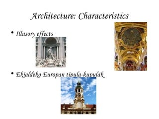 Architecture: Characteristics
• Illusory effects

• Ekialdeko Europan tipula-kupulak

 
