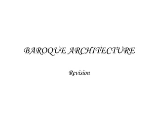 BAROQUE ARCHITECTURE
Revision

 