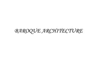 BAROQUE ARCHITECTURE
 