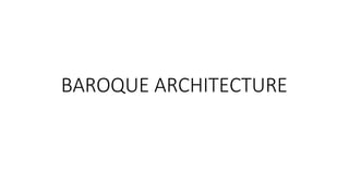BAROQUE ARCHITECTURE
HOA III
 