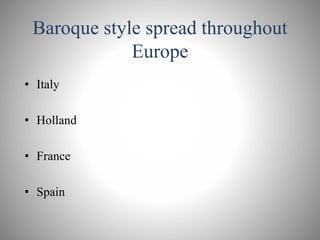 Baroque style spread throughout
Europe
• Italy
• Holland
• France
• Spain
7
 