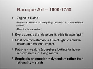 Baroque Art – 1600-1750 <ul><li>Begins in Rome </li></ul><ul><li>-Renaissance artists did everything “perfectly”, so it wa...