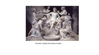 Girardon: Apollo Served by nimphs
 