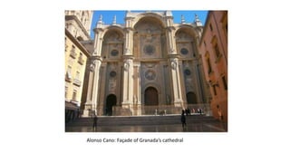 Alonso Cano: Façade of Granada’s cathedral
 