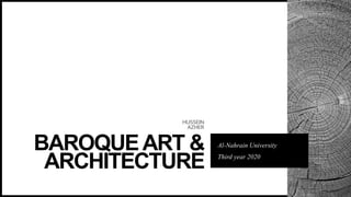 HUSSEIN
AZHER
BAROQUEART &
ARCHITECTURE
Al-Nahrain University
Third year 2020
 
