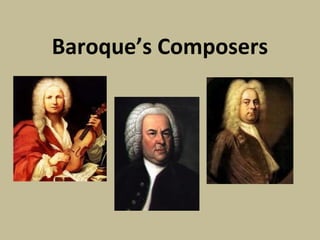 Baroque’s Composers
 