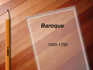 Baroque
1600-1750

 