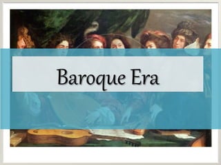Baroque Era
1
 