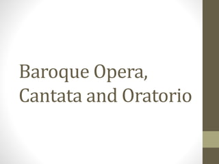 Baroque Opera,
Cantata and Oratorio
 
