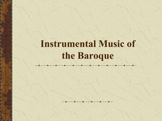 Instrumental Music of
the Baroque
 