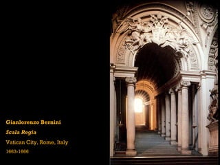 Gianlorenzo Bernini
Scala Regia
Vatican City, Rome, Italy
1663-1666
 