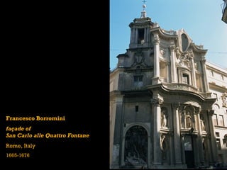 Francesco Borromini
façade of
San Carlo alle Quattro Fontane
Rome, Italy
1665-1676
 