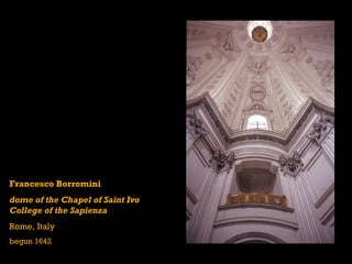 Francesco Borromini
dome of the Chapel of Saint Ivo
College of the Sapienza
Rome, Italy
begun 1642
 