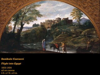 Annibale Carracci
Flight into Egypt
1603-1604
oil on canvas
4 ft. x 7 ft. x 6 in.
 