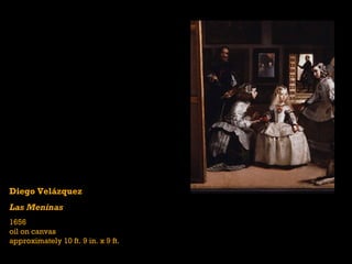 Diego Velázquez
Las Meninas
1656
oil on canvas
approximately 10 ft. 9 in. x 9 ft.
 