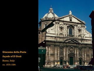 Giacomo della Porta
façade of Il Gesù
Rome, Italy
ca. 1575-1584
 