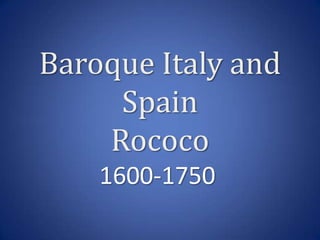 Baroque Italy and SpainRococo 1600-1750 