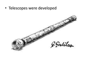 • Telescopes were developed
 