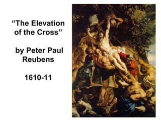 “ The Elevation of the Cross”  by Peter Paul Reubens 1610-11 