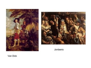 Jordaens
Van Dick

 