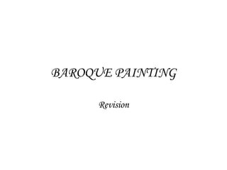 BAROQUE PAINTING
Revision

 