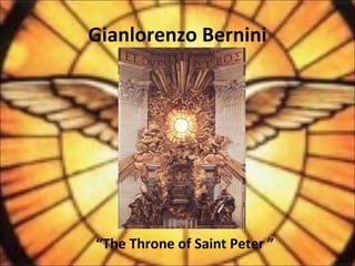 Gianlorenzo Bernini
“The Throne of Saint Peter ”
 